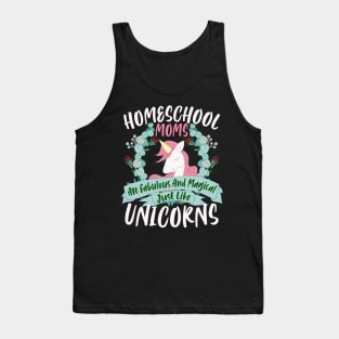 Homeschool Moms Are Fabulous And Magical Just Like Unicorns Tank Top